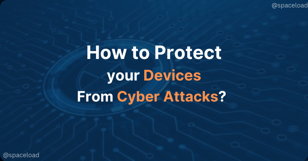 How to protect your Devices from cyber Attacks